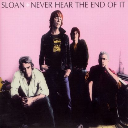 Sloan Never Hear The End Of It